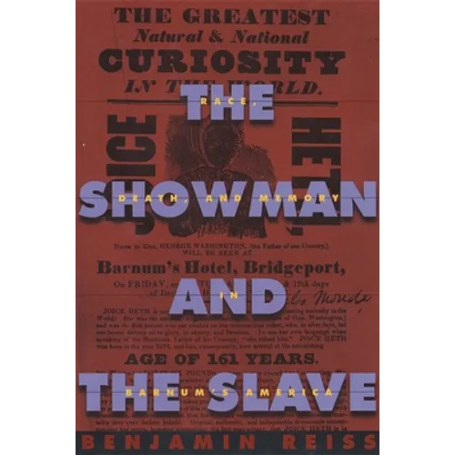 The Showman and the Slave: Race, Death, and Memory in Barnum's America