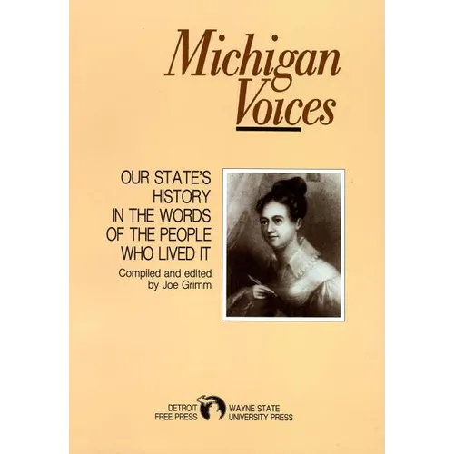 Michigan Voices: Our State's History in the Words of the People Who Lived It