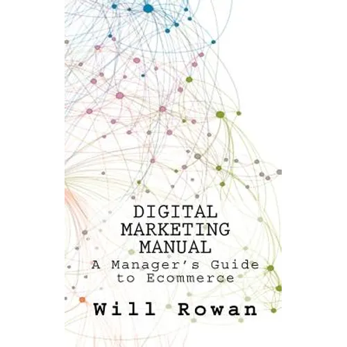 Digital Marketing Manual: Jargon free guides to online sales