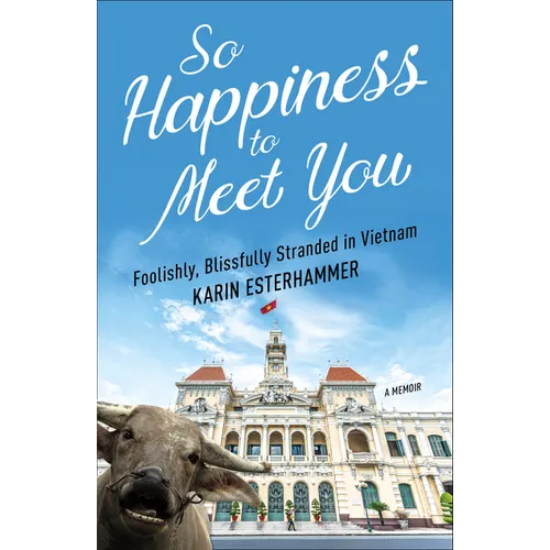 So Happiness to Meet You: Foolishly, Blissfully Stranded in Vietnam