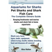 Aquariums for Sharks. Keeping Aquarium Sharks and Shark Fish. Shark Care, Tanks, Species, Health, Food, Equipment, Breeding, Freshwater and Marine All