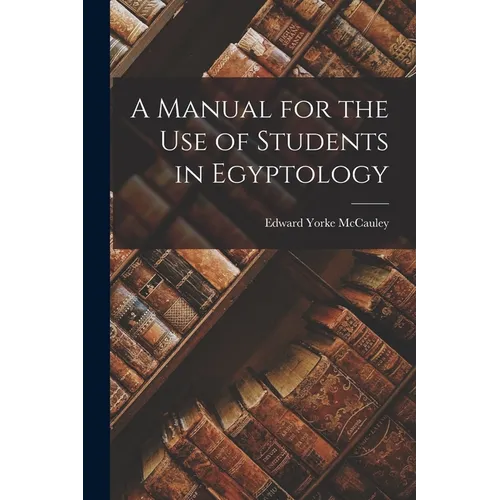 A Manual for the Use of Students in Egyptology