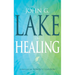 John G. Lake on Healing