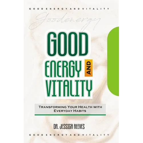 Good Energy and Vitality: Transforming Your Health with Everyday Habits