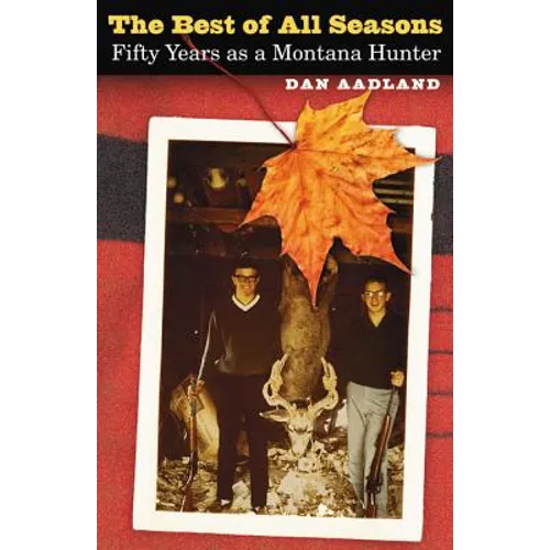The Best of All Seasons: Fifty Years as a Montana Hunter