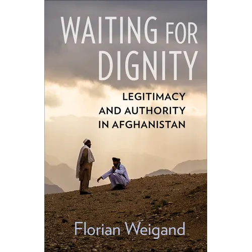 Waiting for Dignity: Legitimacy and Authority in Afghanistan