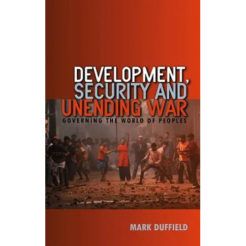 Development, Security and Unending War: Governing the World of Peoples