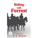 Riding With Forrest: The Memoir of John Barrett, Escort Company, Forrest's Cavalry, CSA, during the War Between the States (A Novel)