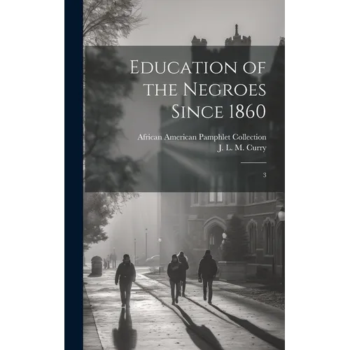 Education of the Negroes Since 1860: 3