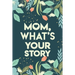 Mom, What's your story: Mothers Journal Keepsake