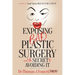 Exposing Bad Plastic Surgery: And the Secret to Avoiding It