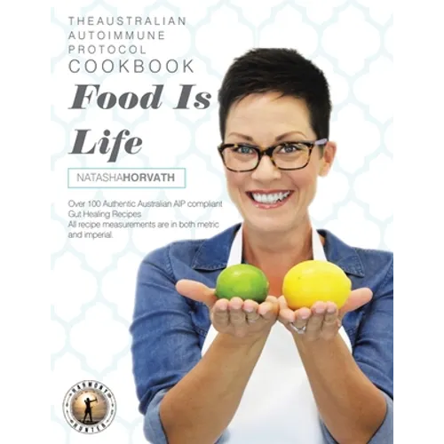 Food Is Life: The Australian Autoimmune Protocol Cookbook