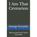 I Am That Centurion: My Journey from Cop to Counselor