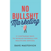 No Bullsh!t Marketing: 17 Contrarian Ways to Increase Referrals for Healthcare Services