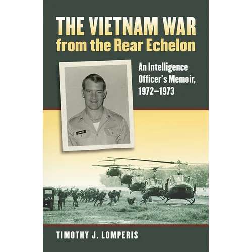 The Vietnam War from the Rear Echelon: An Intelligence Officer's Memoir, 1972-1973