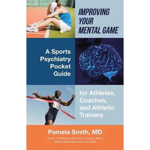 Improving Your Mental Game: A Sports Psychiatry Pocket Guide for Athletes, Coaches, and Athletic Trainers
