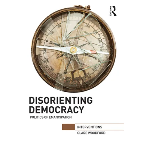 Disorienting Democracy: Politics of Emancipation