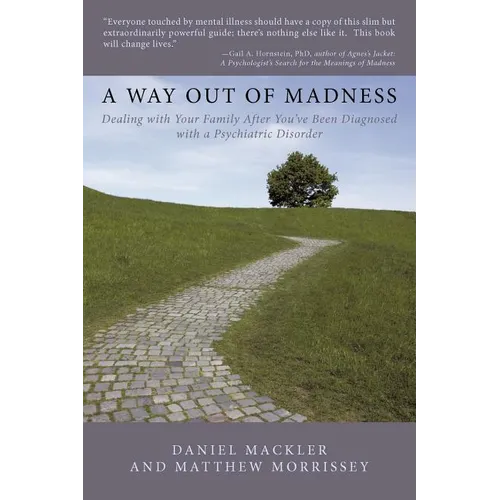 A Way Out of Madness: Dealing with Your Family After You've Been Diagnosed with a Psychiatric Disorder