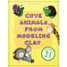 Cute Animals from Modeling Clay: 21 Amazing animals Created from modeling mass in 5 simple steps Fun and education for kids.