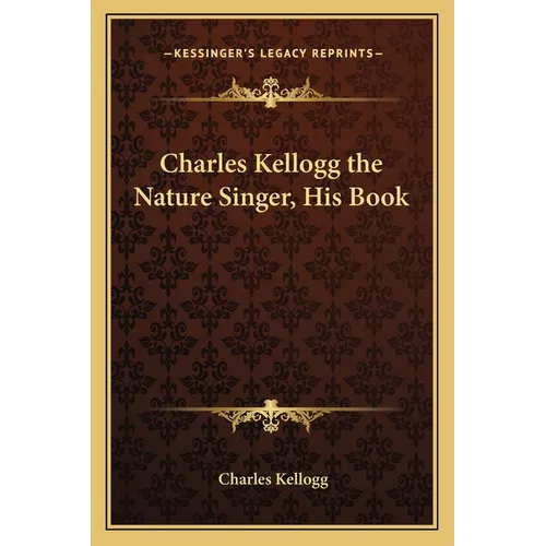Charles Kellogg the Nature Singer, His Book