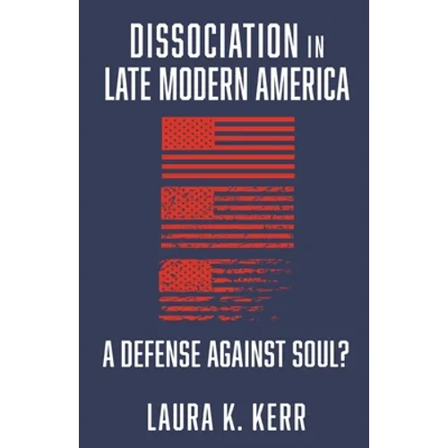 Dissociation in Late Modern America: A Defense Against Soul?