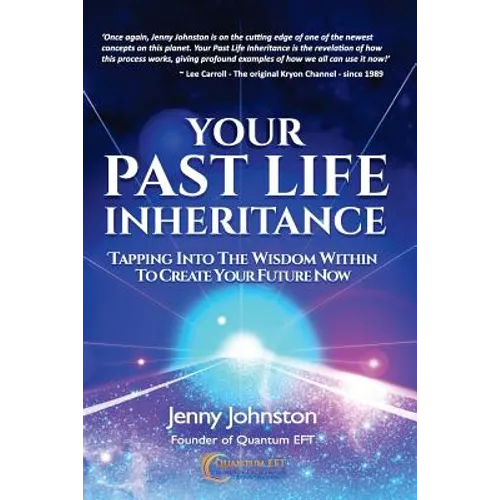 Your Past Life Inheritance: Tapping into the wisdom within to create your future now