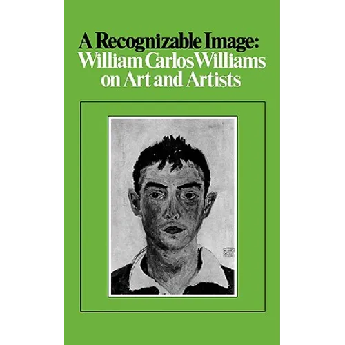 A Recognizable Image: William Carlos Williams on Art and Artists