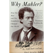 Why Mahler?: How One Man and Ten Symphonies Changed Our World