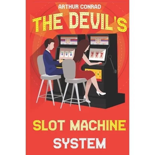 The Devil's Slot Machine System: the True Strategy of Beating Slot Machines and Winning Big