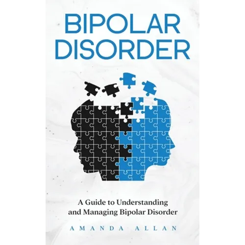 Bipolar Disorder: A Guide to Understanding and Managing Bipolar Disorder