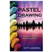 Pastel Drawing: 1-2-3 Easy Techniques To Mastering Pastel Drawing