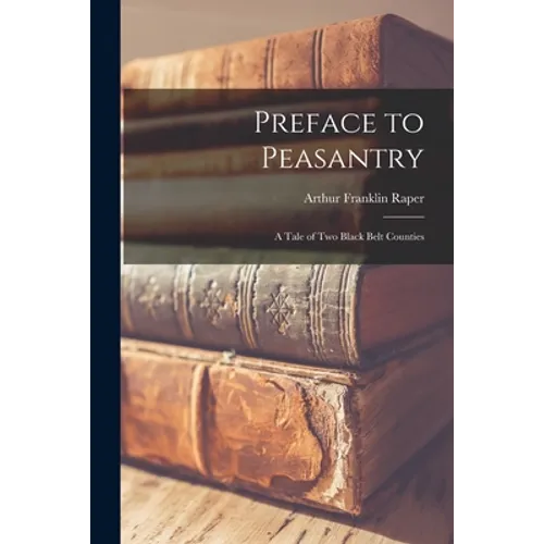 Preface to Peasantry; a Tale of Two Black Belt Counties