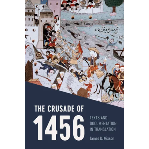 The Crusade of 1456: Texts and Documentation in Translation