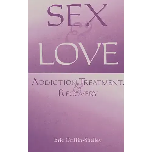 Sex and Love: Addiction, Treatment, and Recovery