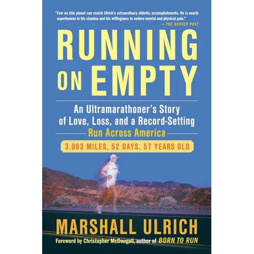 Running on Empty: An Ultramarathoner s Story of Love, Loss, and a Record-Setting Run Across America