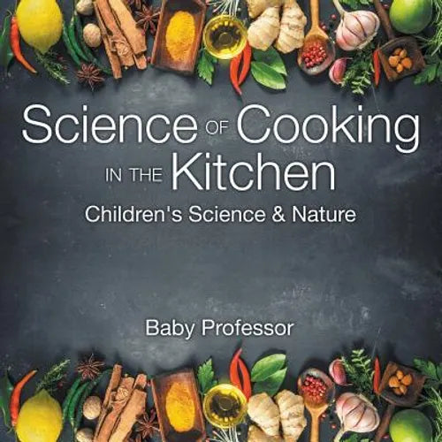 Science of Cooking in the Kitchen Children's Science & Nature