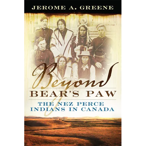 Beyond Bear's Paw: The Nez Perce Indians in Canada