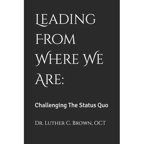 Leading From Where We Are: Challenging The Status Quo