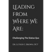 Leading From Where We Are: Challenging The Status Quo