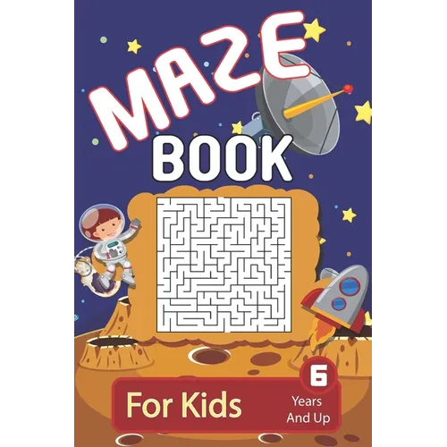 Maze: Maze Book For Kids 6 Years And Up: Brain Challenging And Fun Maze Activity Book For Young Kids - 200 Maze Puzzles For Boys And Girls