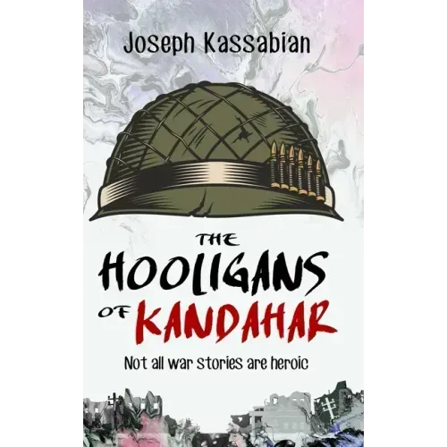 The Hooligans of Kandahar: Not All War Stories are Heroic