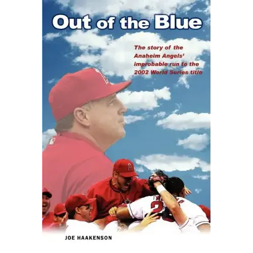 Out of the Blue: The story of the Anaheim Angels' improbable run to the 2002 World Series title