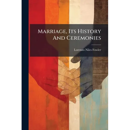 Marriage, Its History And Ceremonies