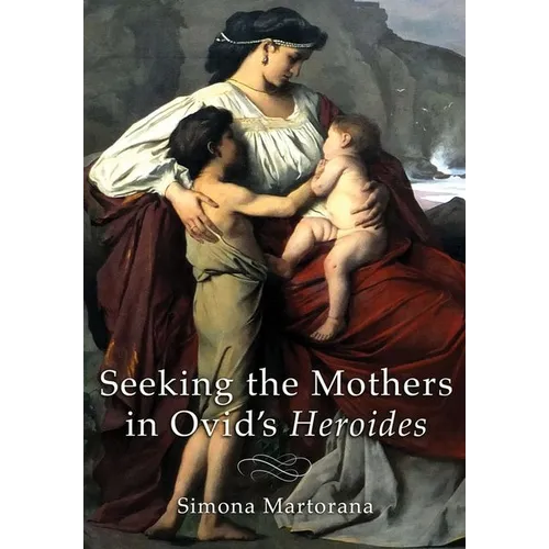 Seeking the Mothers in Ovid's Heroides