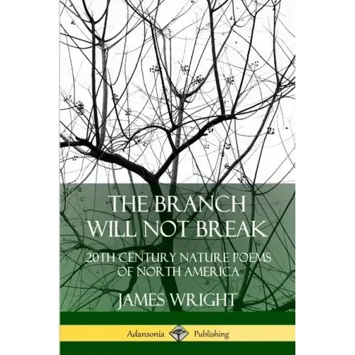 The Branch Will Not Break: 20th Century Nature Poems of North America