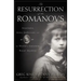 The Resurrection of the Romanovs: Anastasia, Anna Anderson, and the World's Greatest Royal Mystery