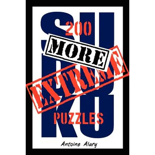 More Extreme Sudoku: 200 more of the toughest Sudoku puzzles known to man. (With their solutions.)