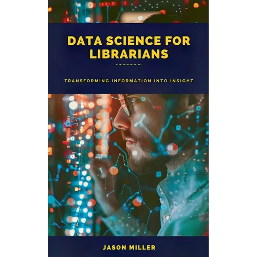 Data Science for Librarians: Transforming Information into Insight