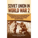 Soviet Union in World War 2: A Captivating Guide to Life in the Soviet Union and Some of the Main Events on the Eastern Front Such as the Battle of