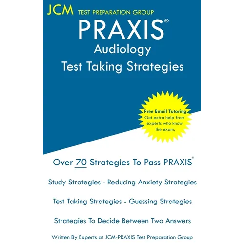 PRAXIS Audiology - Test Taking Strategies: PRAXIS 5342 - Free Online Tutoring - New 2020 Edition - The latest strategies to pass your exam.